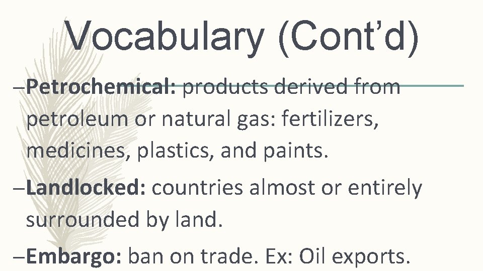 Vocabulary (Cont’d) –Petrochemical: products derived from petroleum or natural gas: fertilizers, medicines, plastics, and