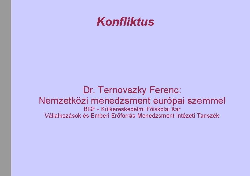 Konfliktus Dr. Ternovszky Ferenc: Nemzetközi menedzsment európai szemmel BGF - Külkereskedelmi Főiskolai Kar Vállalkozások