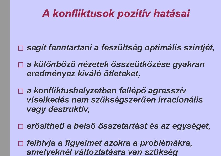 A konfliktusok pozitív hatásai � segít fenntartani a feszültség optimális szintjét, � a különböző