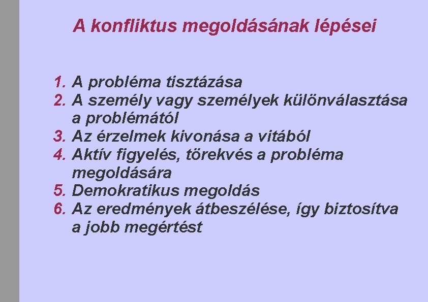 A konfliktus megoldásának lépései 1. A probléma tisztázása 2. A személy vagy személyek különválasztása