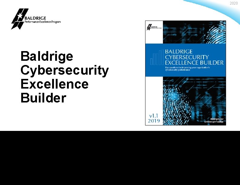 2020 Baldrige Cybersecurity Excellence Builder Baldrige Performance Excellence Program | www. nist. gov/baldrige 
