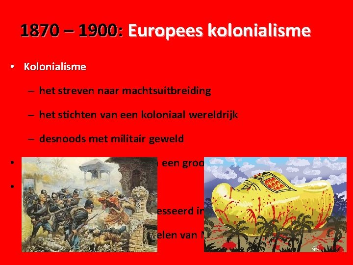 1870 – 1900: Europees kolonialisme • Kolonialisme – het streven naar machtsuitbreiding – het