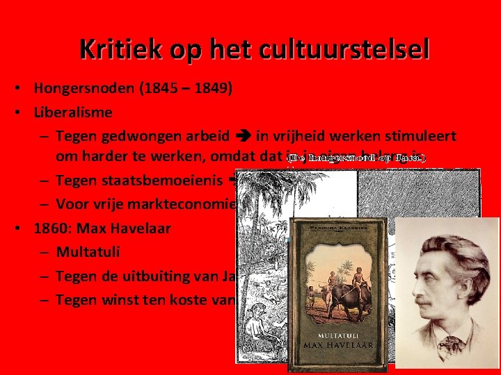 Kritiek op het cultuurstelsel • Hongersnoden (1845 – 1849) • Liberalisme – Tegen gedwongen