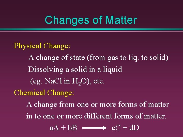 Changes of Matter Physical Change: A change of state (from gas to liq. to