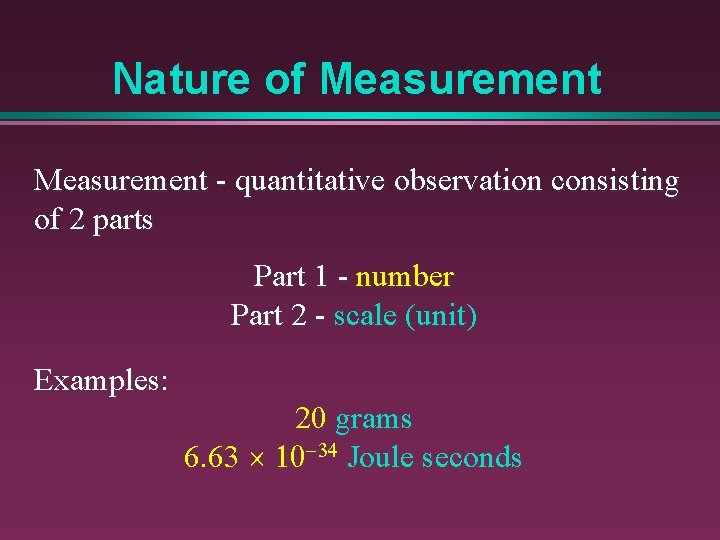 Nature of Measurement - quantitative observation consisting of 2 parts Part 1 - number