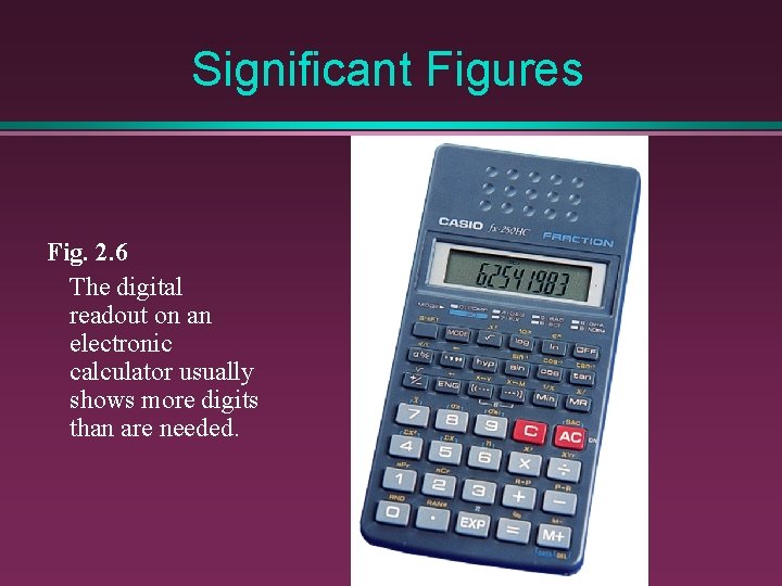 Significant Figures Fig. 2. 6 The digital readout on an electronic calculator usually shows