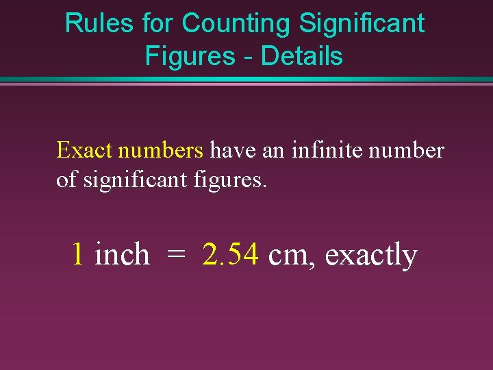 Rules for Counting Significant Figures - Details Exact numbers have an infinite number of