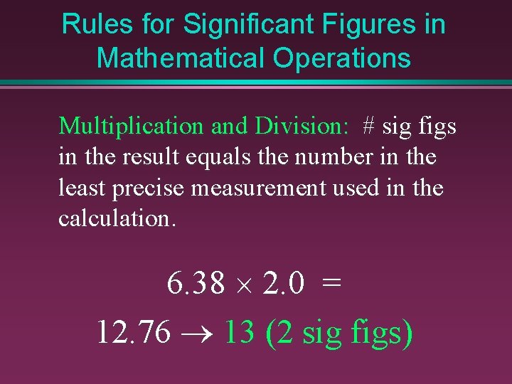 Rules for Significant Figures in Mathematical Operations Multiplication and Division: # sig figs in