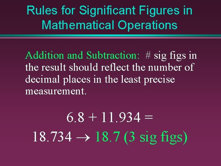 Rules for Significant Figures in Mathematical Operations Addition and Subtraction: # sig figs in