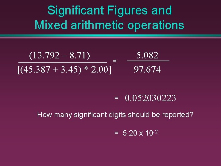 Significant Figures and Mixed arithmetic operations (13. 792 – 8. 71) = [(45. 387