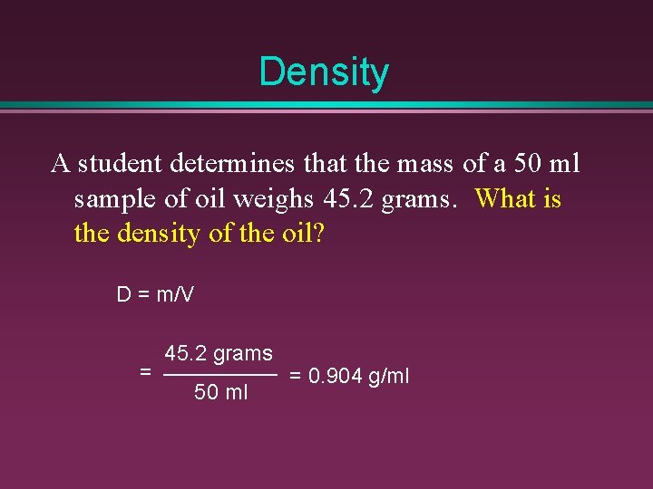 Density A student determines that the mass of a 50 ml sample of oil