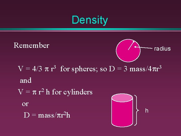 Density Remember radius V = 4/3 p r 3 for spheres; so D =