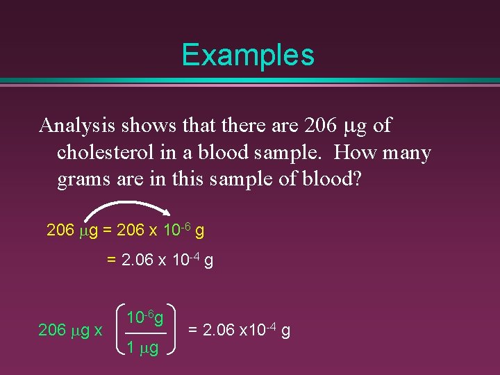 Examples Analysis shows that there are 206 mg of cholesterol in a blood sample.