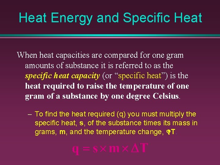 Heat Energy and Specific Heat When heat capacities are compared for one gram amounts