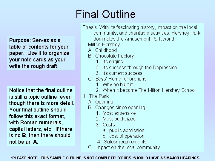 Final Outline Purpose: Serves as a table of contents for your paper. Use it