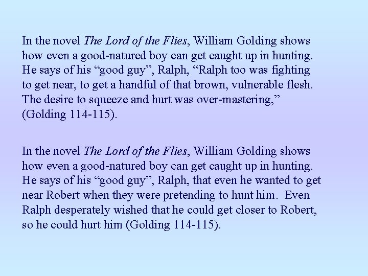 In the novel The Lord of the Flies, William Golding shows how even a