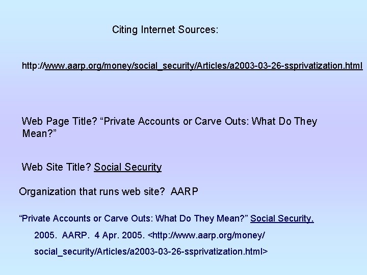 Citing Internet Sources: http: //www. aarp. org/money/social_security/Articles/a 2003 -03 -26 -ssprivatization. html Web Page