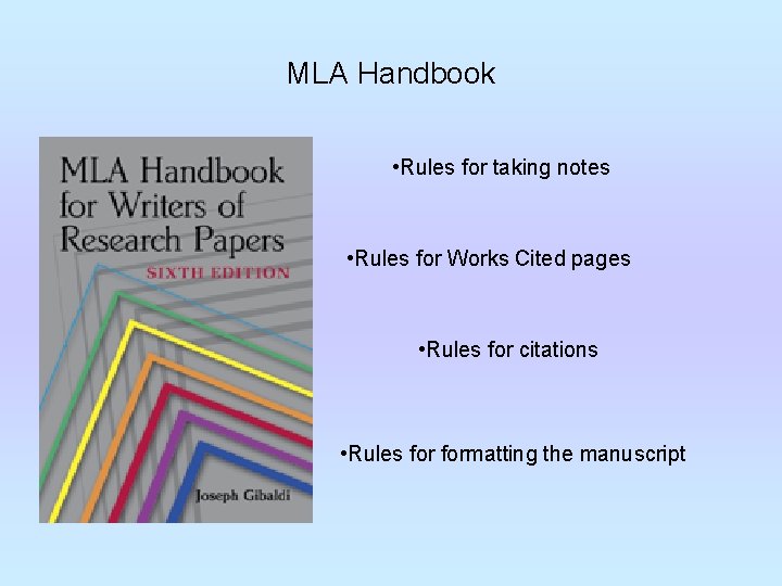 MLA Handbook • Rules for taking notes • Rules for Works Cited pages •