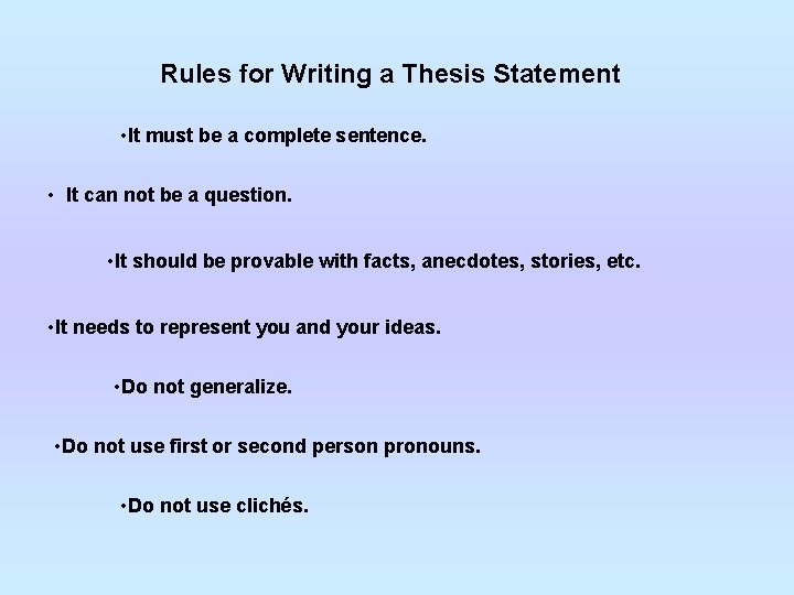 Rules for Writing a Thesis Statement • It must be a complete sentence. •