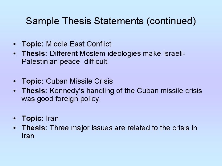 Sample Thesis Statements (continued) • Topic: Middle East Conflict • Thesis: Different Moslem ideologies