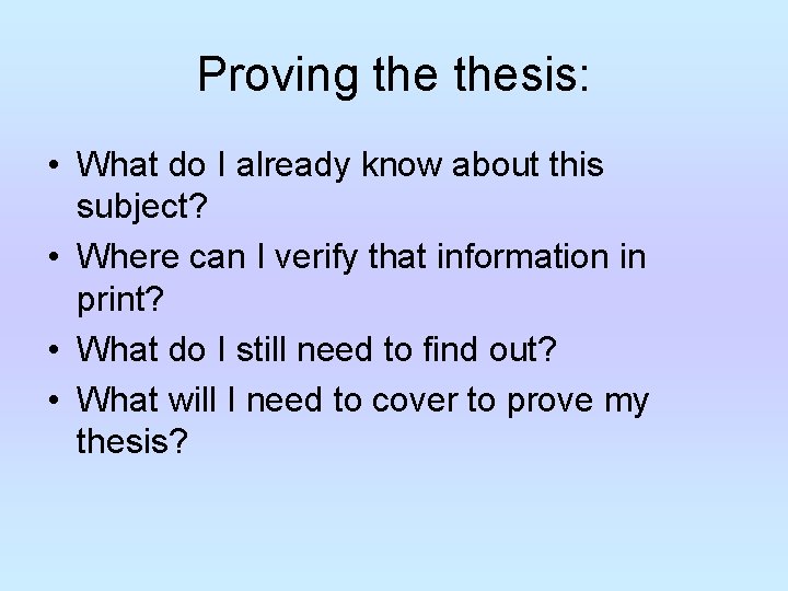 Proving thesis: • What do I already know about this subject? • Where can