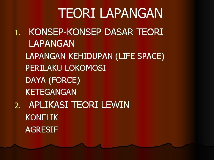 TEORI LAPANGAN 1. KONSEP-KONSEP DASAR TEORI LAPANGAN KEHIDUPAN (LIFE SPACE) PERILAKU LOKOMOSI DAYA (FORCE)