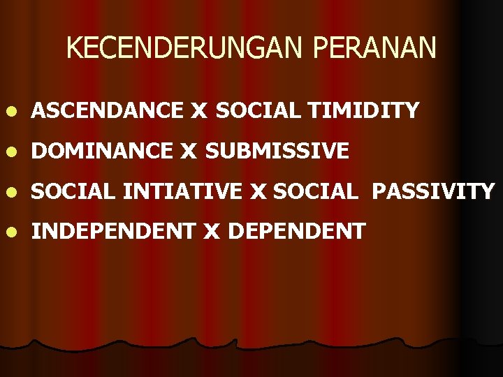 KECENDERUNGAN PERANAN l ASCENDANCE x SOCIAL TIMIDITY l DOMINANCE x SUBMISSIVE l SOCIAL INTIATIVE