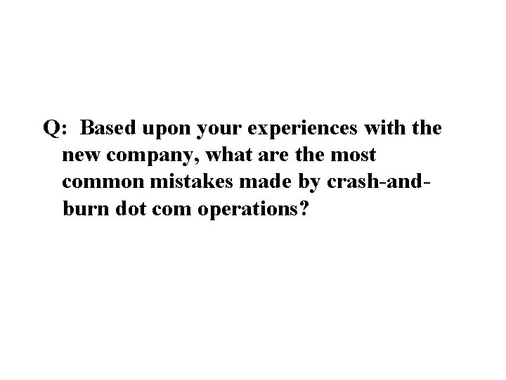 Q: Based upon your experiences with the new company, what are the most common