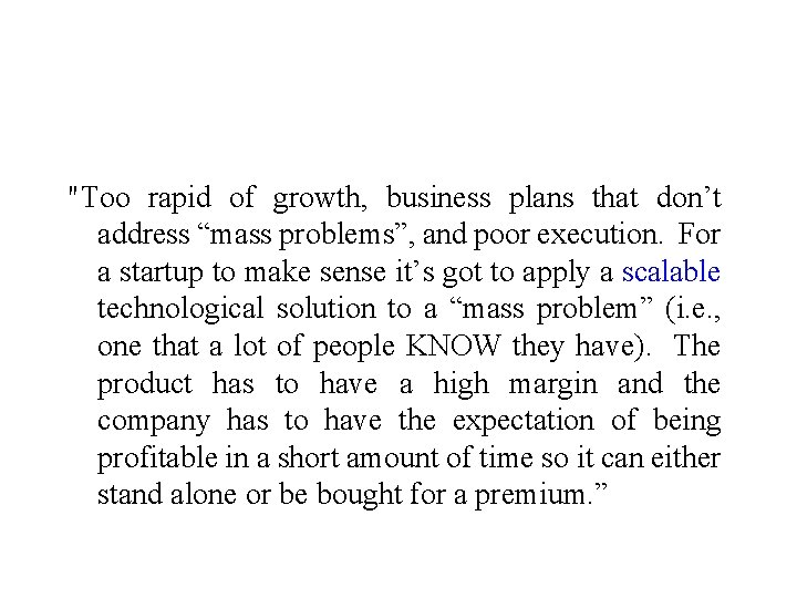 "Too rapid of growth, business plans that don’t address “mass problems”, and poor execution.