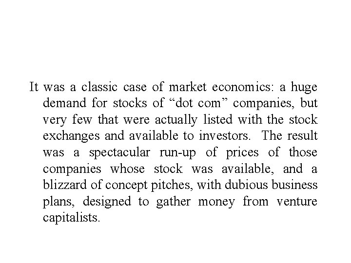 It was a classic case of market economics: a huge demand for stocks of