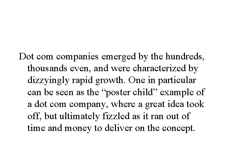 Dot companies emerged by the hundreds, thousands even, and were characterized by dizzyingly rapid