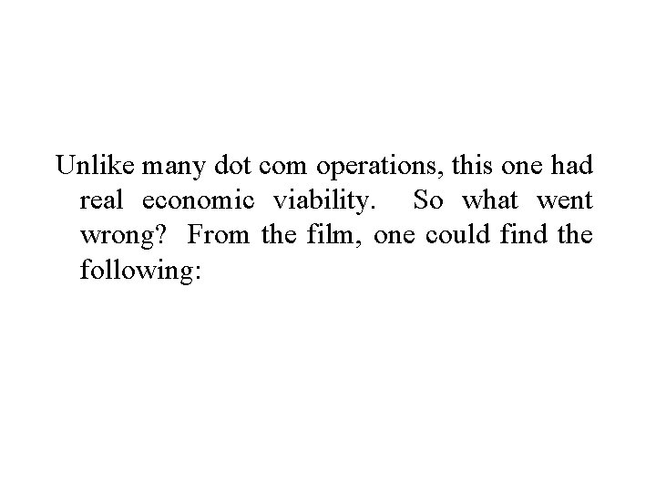 Unlike many dot com operations, this one had real economic viability. So what went