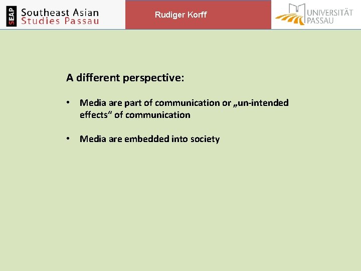 Rudiger Korff A different perspective: • Media are part of communication or „un-intended effects“ Rudiger Korff A different perspective: • Media are part of communication or „un-intended effects“