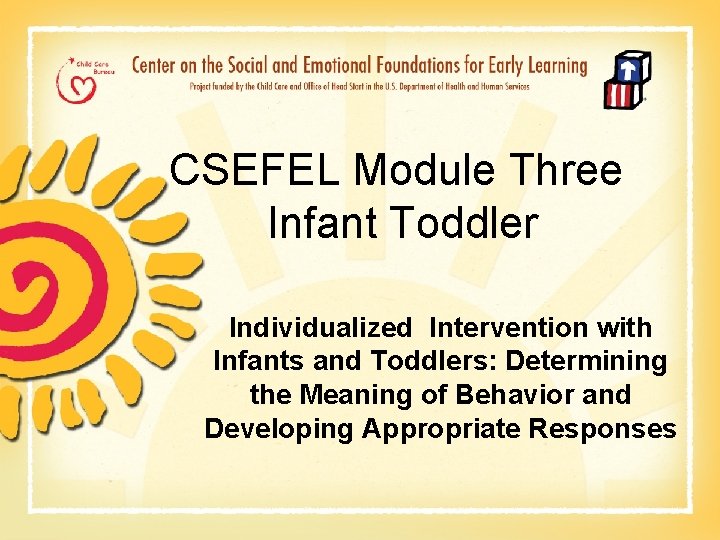  CSEFEL Module Three Infant Toddler Individualized Intervention with Infants and Toddlers: Determining the