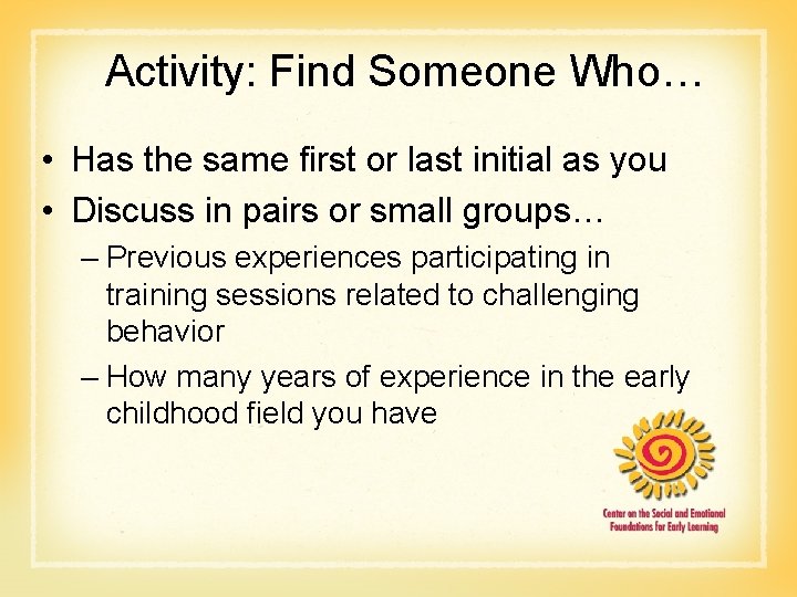 Activity: Find Someone Who… • Has the same first or last initial as you