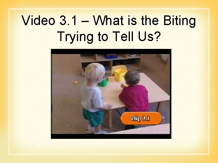 Video 3. 1 – What is the Biting Trying to Tell Us? 