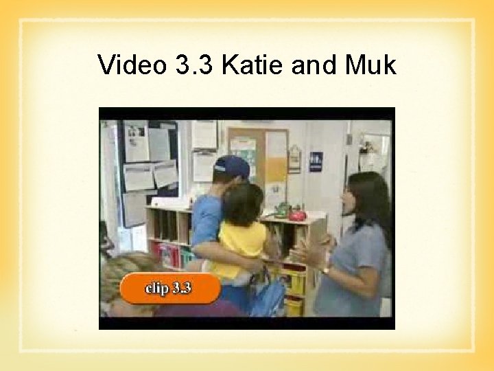 Video 3. 3 Katie and Muk 