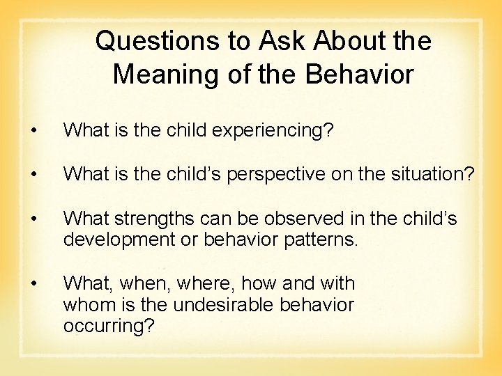 Questions to Ask About the Meaning of the Behavior • What is the child
