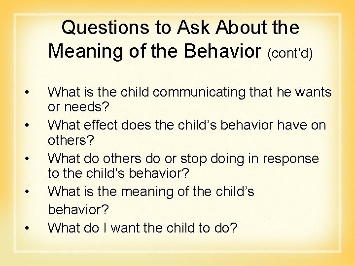 Questions to Ask About the Meaning of the Behavior (cont’d) • • • What