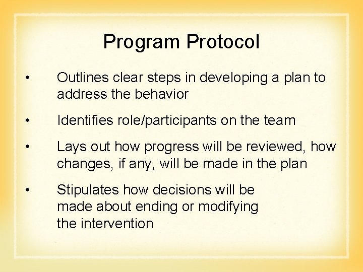  Program Protocol • Outlines clear steps in developing a plan to address the