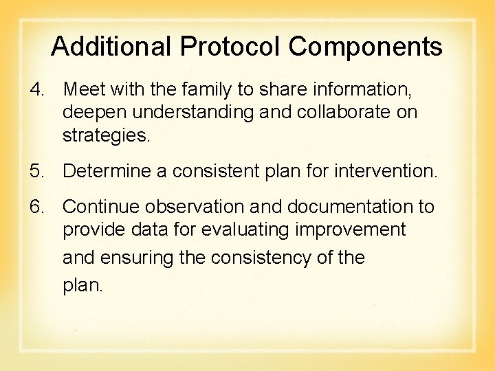 Additional Protocol Components 4. Meet with the family to share information, deepen understanding and