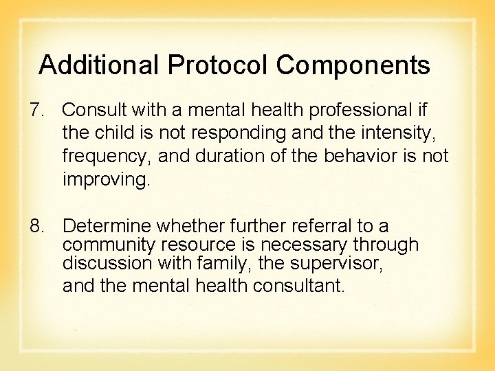 Additional Protocol Components 7. Consult with a mental health professional if the child is