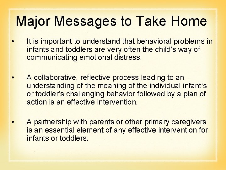 Major Messages to Take Home • It is important to understand that behavioral problems