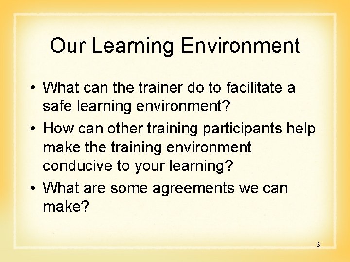 Our Learning Environment • What can the trainer do to facilitate a safe learning