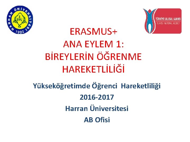 ERASMUS+ ANA EYLEM 1: BİREYLERİN ÖĞRENME HAREKETLİLİĞİ Yükseköğretimde Öğrenci Hareketliliği 2016 -2017 Harran Üniversitesi