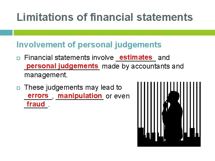 Limitations of financial statements Involvement of personal judgements estimates and Financial statements involve _____
