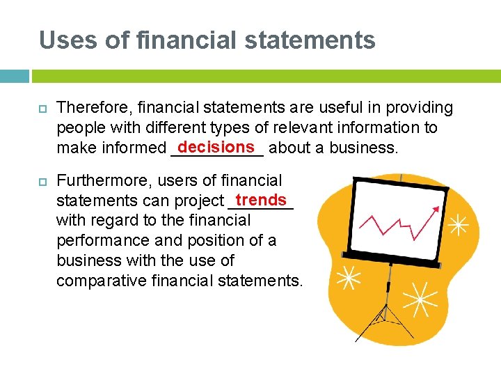 Uses of financial statements Therefore, financial statements are useful in providing people with different