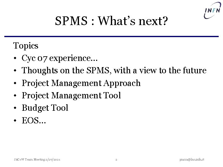 SPMS : What’s next? Topics • Cyc 07 experience… • Thoughts on the SPMS,