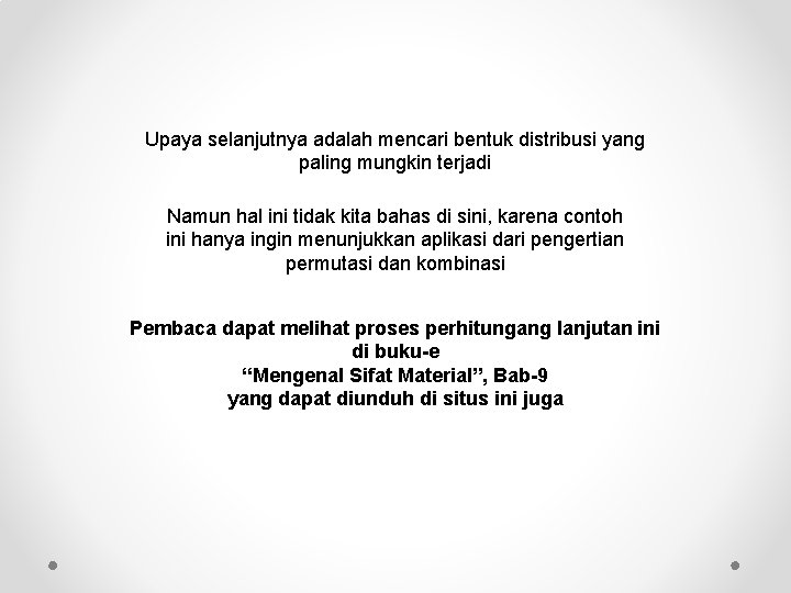 Upaya selanjutnya adalah mencari bentuk distribusi yang paling mungkin terjadi Namun hal ini tidak