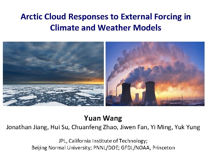 Arctic Cloud Responses to External Forcing in Climate and Weather Models Yuan Wang Jonathan